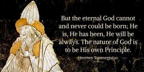 Corpus Hermeticum Quotes by Hermes Trismegistus .